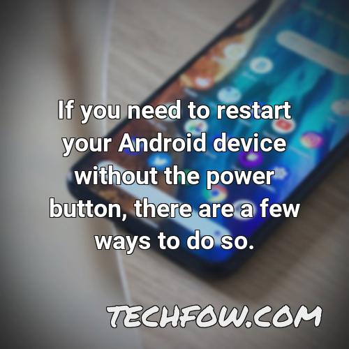 if you need to restart your android device without the power button there are a few ways to do so