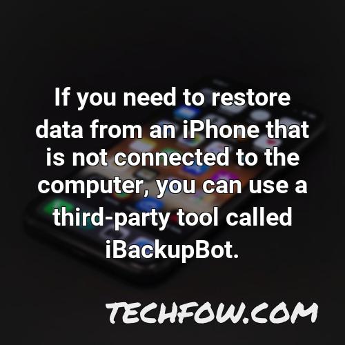 if you need to restore data from an iphone that is not connected to the computer you can use a third party tool called ibackupbot