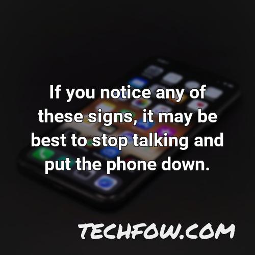 if you notice any of these signs it may be best to stop talking and put the phone down