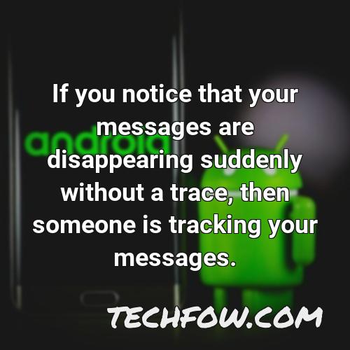 if you notice that your messages are disappearing suddenly without a trace then someone is tracking your messages
