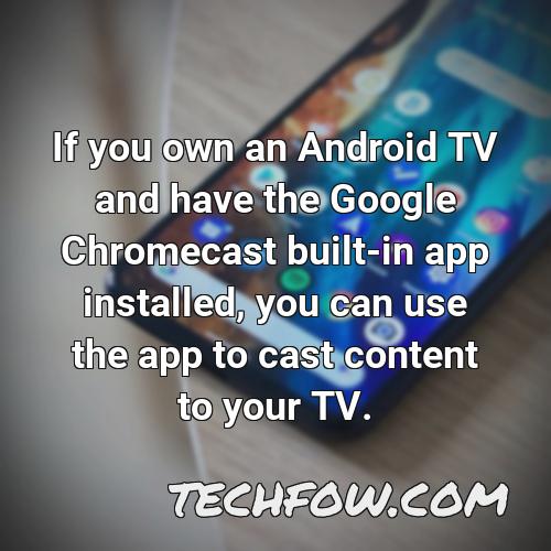 if you own an android tv and have the google chromecast built in app installed you can use the app to cast content to your tv
