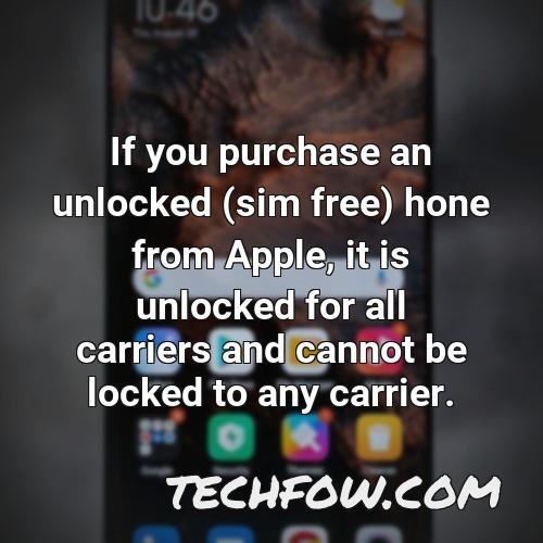 if you purchase an unlocked sim free hone from apple it is unlocked for all carriers and cannot be locked to any carrier