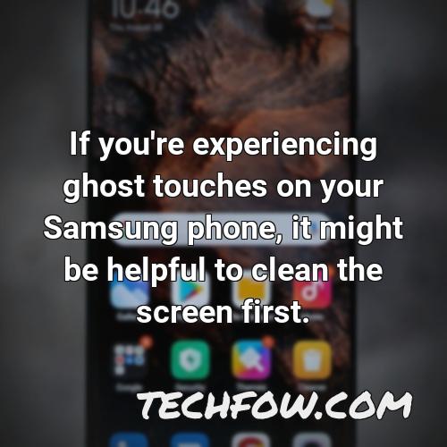 if you re experiencing ghost touches on your samsung phone it might be helpful to clean the screen first