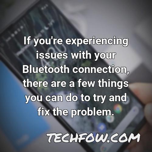 if you re experiencing issues with your bluetooth connection there are a few things you can do to try and fix the problem