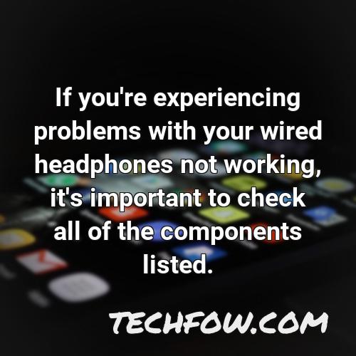 if you re experiencing problems with your wired headphones not working it s important to check all of the components listed