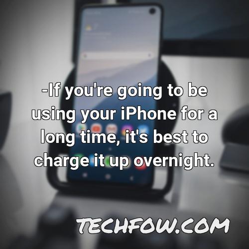 if you re going to be using your iphone for a long time it s best to charge it up overnight