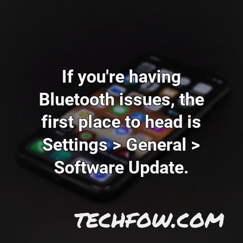 if you re having bluetooth issues the first place to head is settings general software update 2