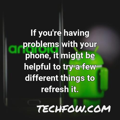 if you re having problems with your phone it might be helpful to try a few different things to refresh it