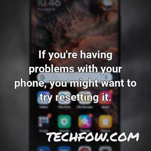 if you re having problems with your phone you might want to try resetting it