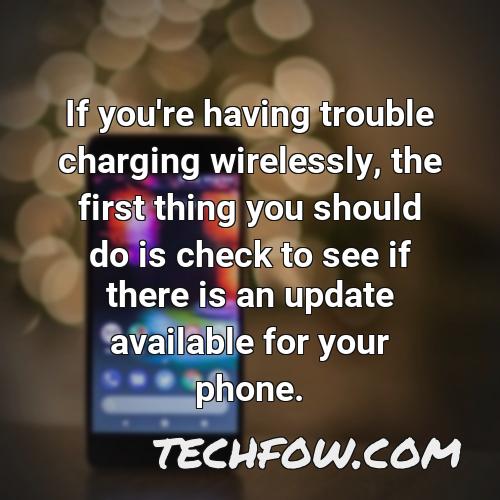 if you re having trouble charging wirelessly the first thing you should do is check to see if there is an update available for your phone