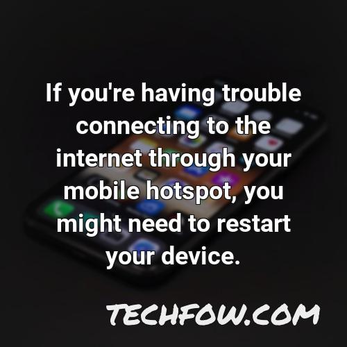 if you re having trouble connecting to the internet through your mobile hotspot you might need to restart your device