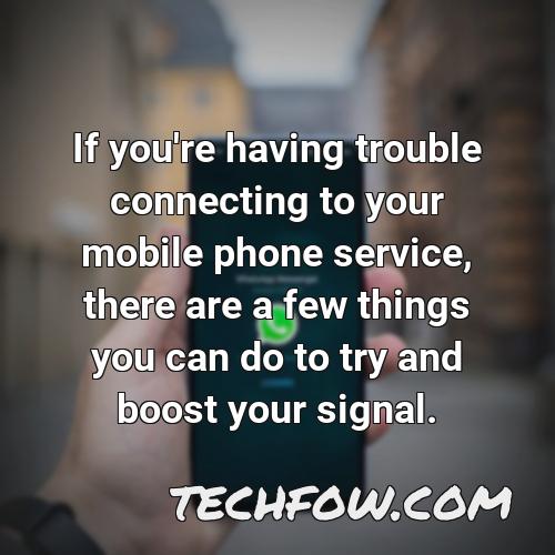 if you re having trouble connecting to your mobile phone service there are a few things you can do to try and boost your signal