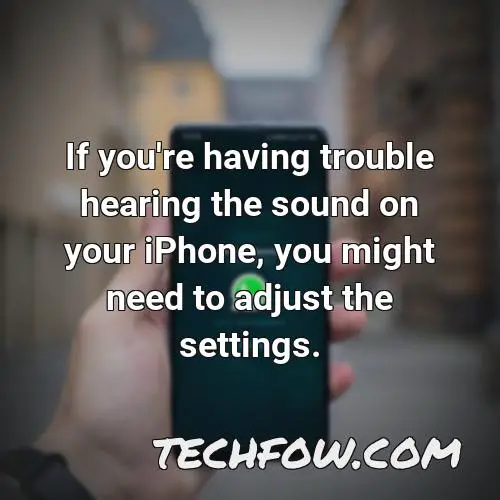 if you re having trouble hearing the sound on your iphone you might need to adjust the settings