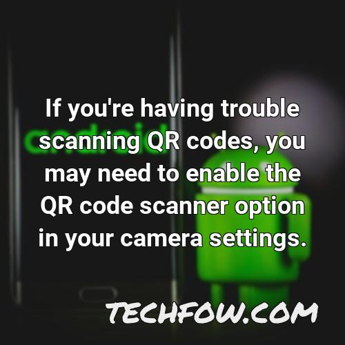 if you re having trouble scanning qr codes you may need to enable the qr code scanner option in your camera settings