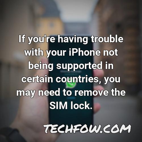 if you re having trouble with your iphone not being supported in certain countries you may need to remove the sim lock