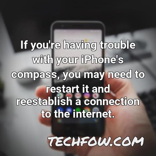 if you re having trouble with your iphone s compass you may need to restart it and reestablish a connection to the internet