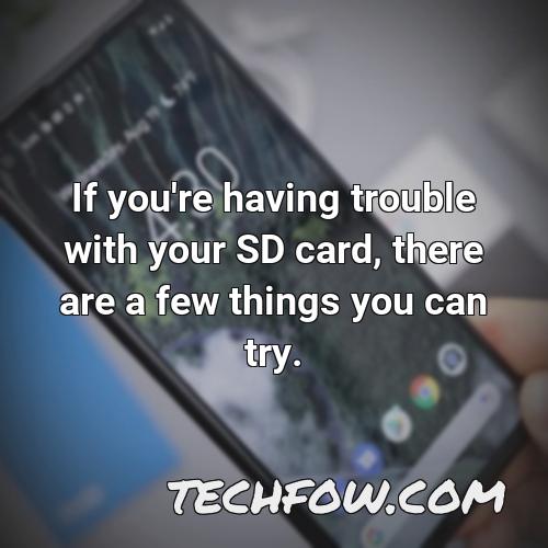if you re having trouble with your sd card there are a few things you can try