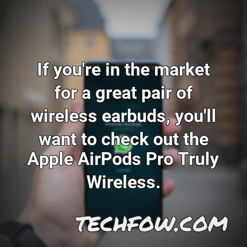 if you re in the market for a great pair of wireless earbuds you ll want to check out the apple airpods pro truly wireless