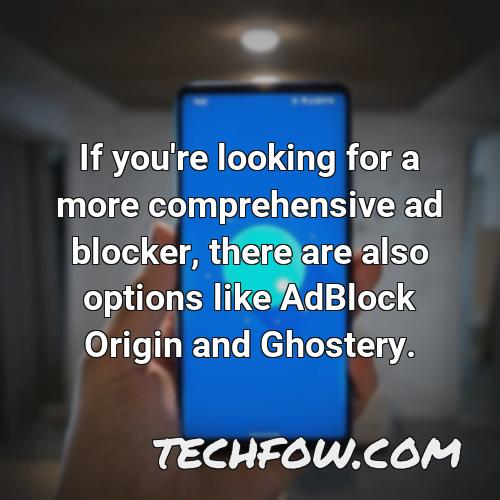 if you re looking for a more comprehensive ad blocker there are also options like adblock origin and ghostery