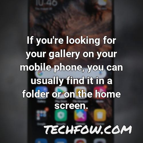 if you re looking for your gallery on your mobile phone you can usually find it in a folder or on the home screen