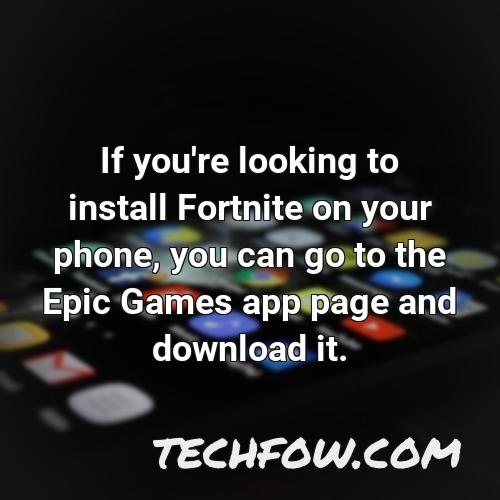 if you re looking to install fortnite on your phone you can go to the epic games app page and download it