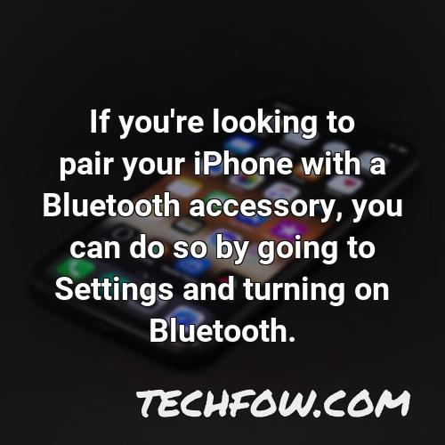 if you re looking to pair your iphone with a bluetooth accessory you can do so by going to settings and turning on bluetooth