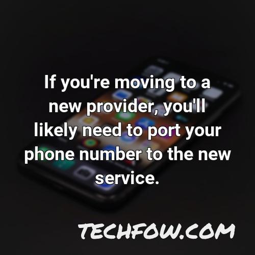 if you re moving to a new provider you ll likely need to port your phone number to the new service