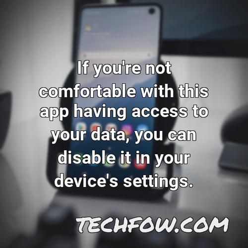 if you re not comfortable with this app having access to your data you can disable it in your device s settings 1