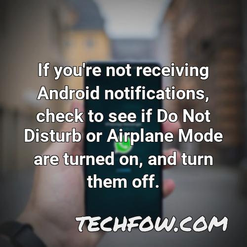 if you re not receiving android notifications check to see if do not disturb or airplane mode are turned on and turn them off 1