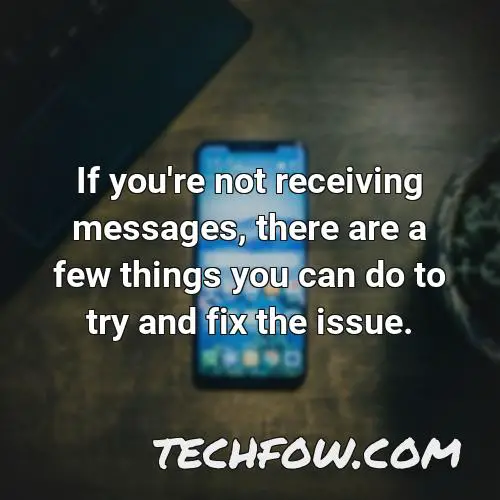 if you re not receiving messages there are a few things you can do to try and fix the issue
