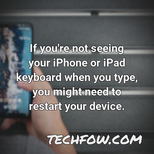 if you re not seeing your iphone or ipad keyboard when you type you might need to restart your device