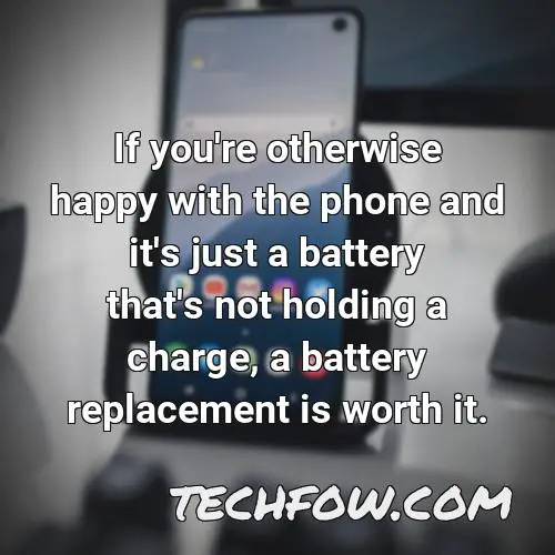 if you re otherwise happy with the phone and it s just a battery that s not holding a charge a battery replacement is worth it