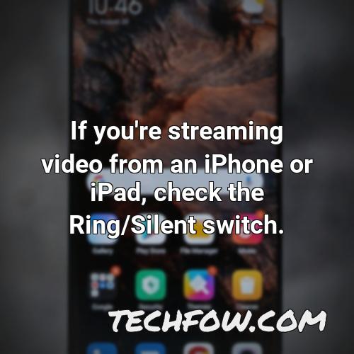 if you re streaming video from an iphone or ipad check the ring silent switch
