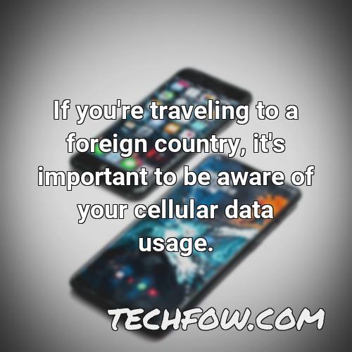 if you re traveling to a foreign country it s important to be aware of your cellular data usage
