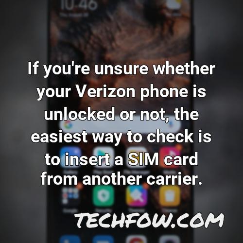 if you re unsure whether your verizon phone is unlocked or not the easiest way to check is to insert a sim card from another carrier 3