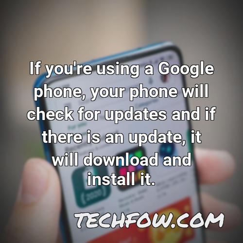 if you re using a google phone your phone will check for updates and if there is an update it will download and install it