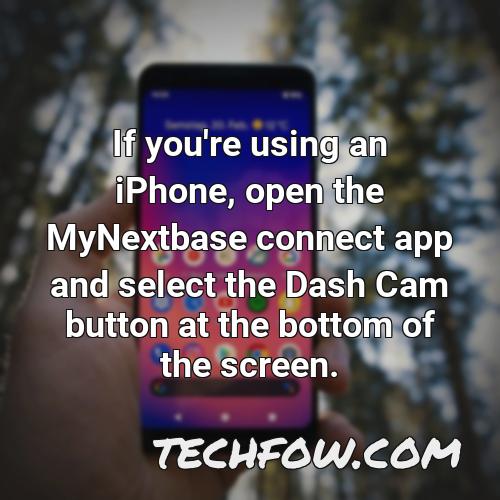 if you re using an iphone open the mynextbase connect app and select the dash cam button at the bottom of the screen
