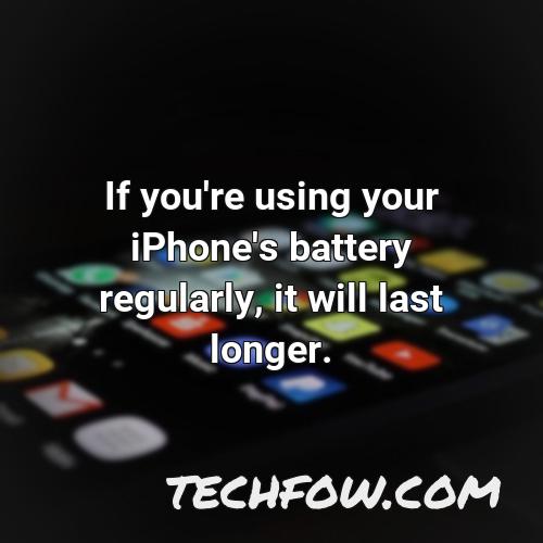if you re using your iphone s battery regularly it will last longer