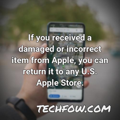 if you received a damaged or incorrect item from apple you can return it to any u s apple store