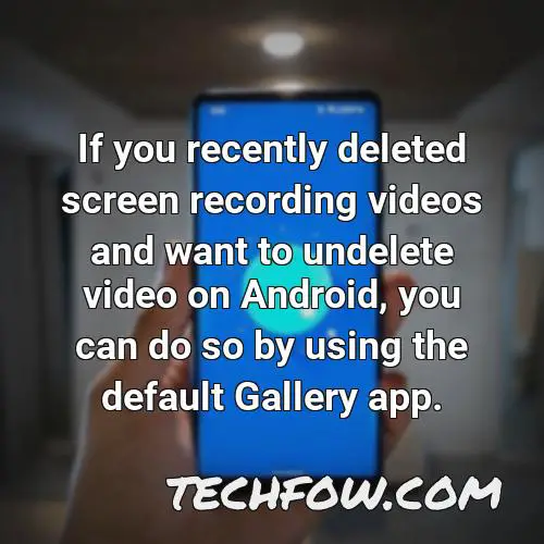 if you recently deleted screen recording videos and want to undelete video on android you can do so by using the default gallery app