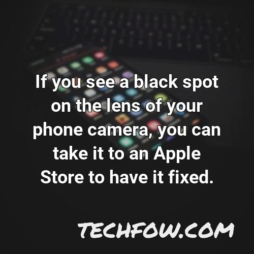 if you see a black spot on the lens of your phone camera you can take it to an apple store to have it