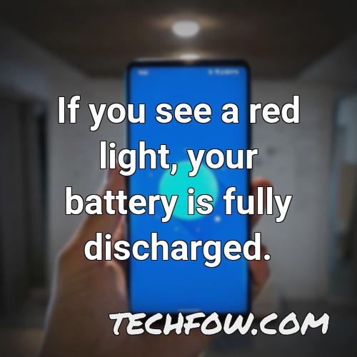 if you see a red light your battery is fully discharged