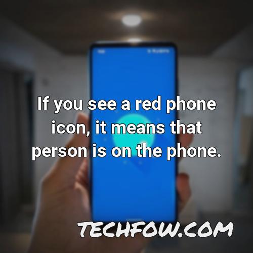 if you see a red phone icon it means that person is on the phone