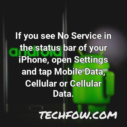 if you see no service in the status bar of your iphone open settings and tap mobile data cellular or cellular data
