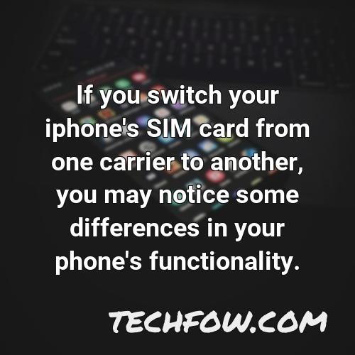 if you switch your iphone s sim card from one carrier to another you may notice some differences in your phone s functionality