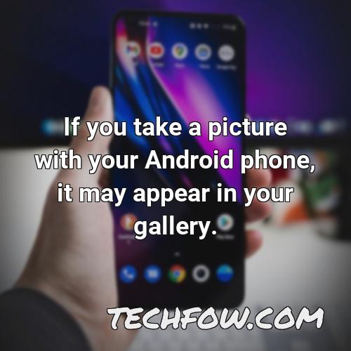 if you take a picture with your android phone it may appear in your gallery