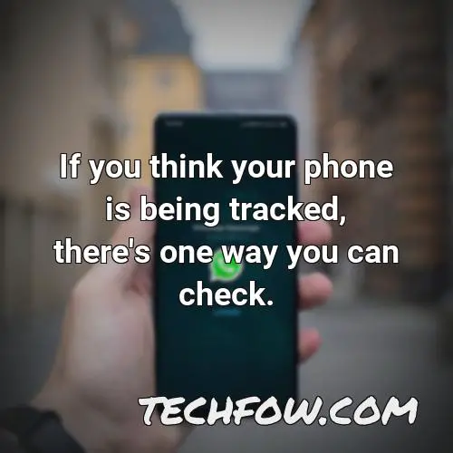 if you think your phone is being tracked there s one way you can check 6