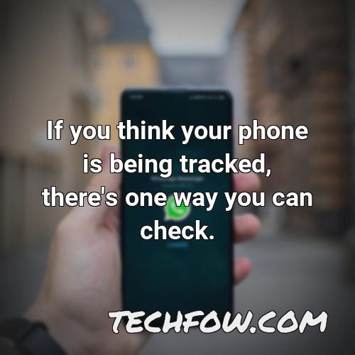 if you think your phone is being tracked there s one way you can check 8