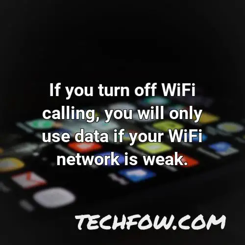 if you turn off wifi calling you will only use data if your wifi network is weak