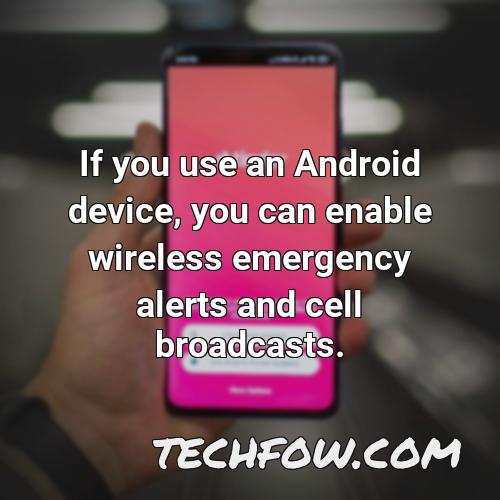 if you use an android device you can enable wireless emergency alerts and cell broadcasts